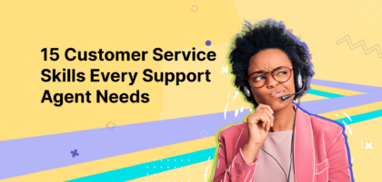 15 customer service skills every support agent needs