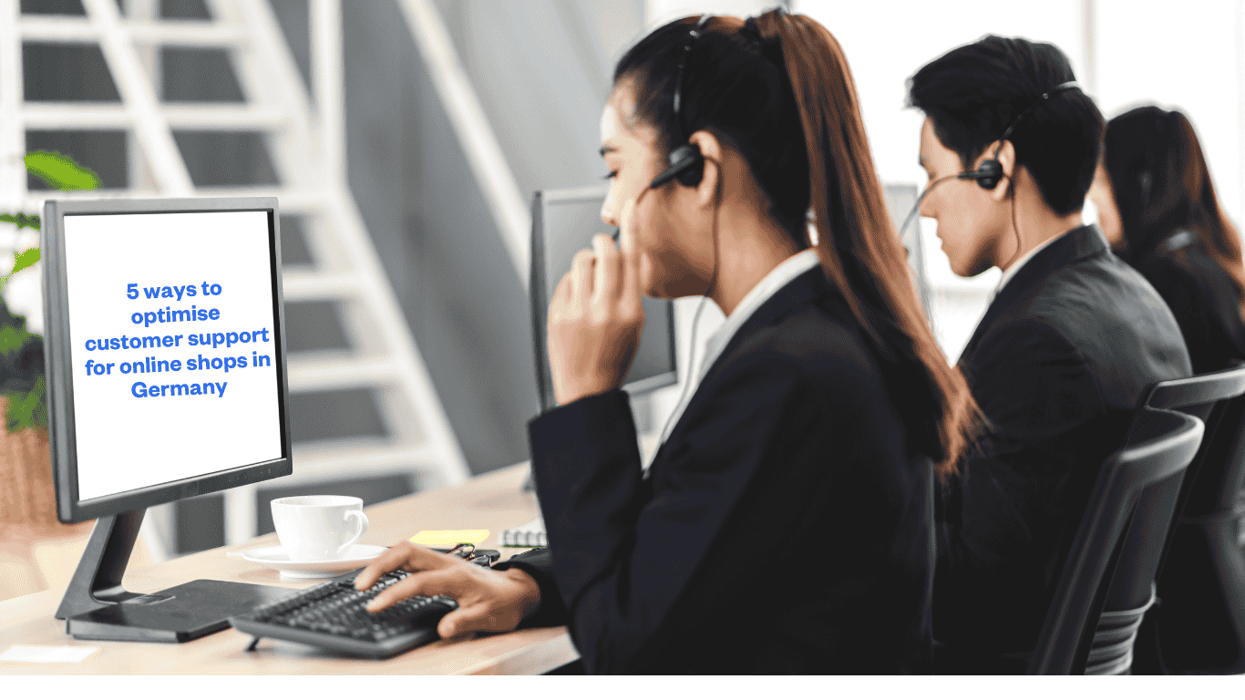 5 Ways to Optimise Customer Support for Online Shops in Germany